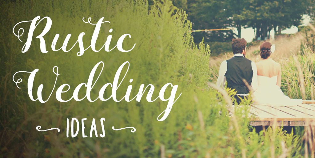 Rustic Wedding Ideas