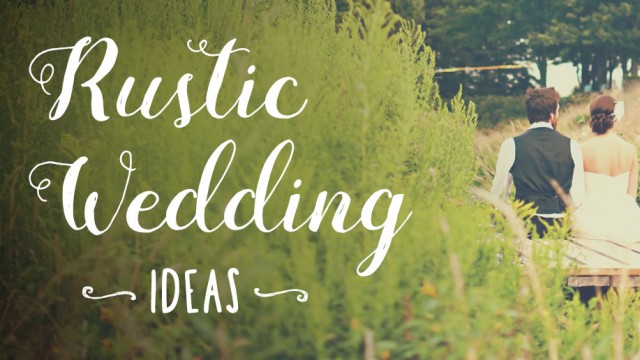 Rustic Wedding Ideas